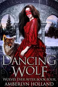 Dancing Wolf: Retelling of Twelve Dancing Princesses (Wolves Ever After #4)