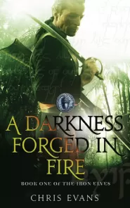 A Darkness Forged in Fire (The Iron Elves #1)