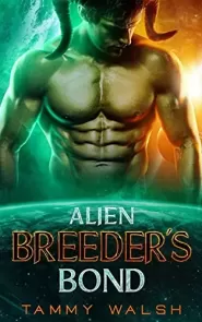Alien Breeder's Bond: A Scifi Alien Romance (Claimed by the Alien Breeder #1) by Tammy Walsh Alien Breeder's Bond: A Scifi Alien Romance (Claimed by the Alien Breeder #1)