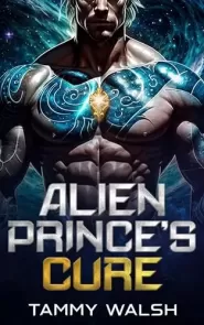 Alien Prince's Cure: A Scifi Alien Romance by Tammy Walsh Alien Prince's Cure: A Scifi Alien Romance