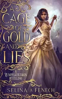 A Cage of Gold and Lies: A Rumpelstiltskin Retelling (Fairy Tale Wishes #1)