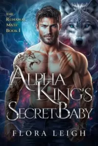 Alpha King's Secret Baby (The Runaway Mate #1)