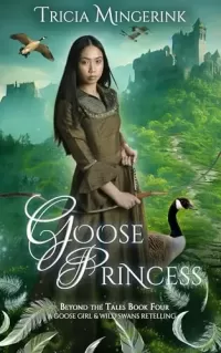 Goose Princess: A Goose Girl & Wild Swans Retelling (Beyond the Tales #4)
