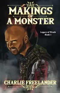 Makings of a Monster (Legacy of Wrath #1)
