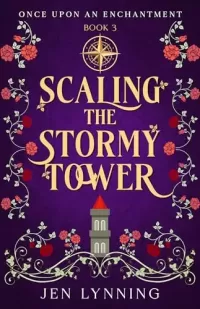 Scaling the Stormy Tower: A Rapunzel Retelling (Once Upon an Enchantment #3)