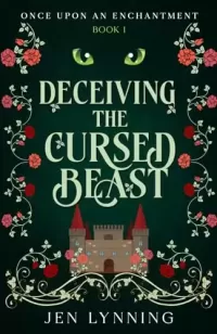 Deceiving the Cursed Beast: A Beauty and the Beast Retelling (Once Upon an Enchantment #1)