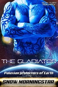 The Gladiator: Sci-fi alien romance (Palaxian protectors of Earth #2)