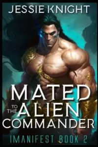 Mated to the Alien Commander: Alien Monster Romance (iManifest #2)
