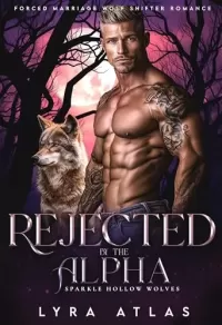 Rejected by the Alpha: Forced Marriage Wolf Shifter Romance (Sparkle Hollow Wolves #6)