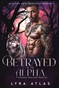 Betrayed by the Alpha: Rejected Mate Pregnancy Romance (Sparkle Hollow Wolves #2)
