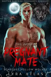 The Wolf’s Pregnant Mate: Shifter Surprise Pregnancy Romance (Stardust Hollow Wolves #2)