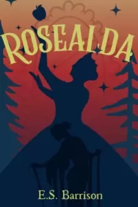 Rosealda: A Fairy Tale Retelling (The Unsought Fairy Tale Collection)
