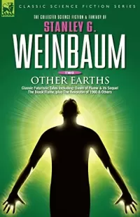 Other Earths: Classic Futuristic Tales Including Dawn of Flame & Its Sequel the Black Flame, Plus the Revolution of 1960 & Others (The Collected Science Fiction and Fantasy of Stanley G. Weinbaum #2)