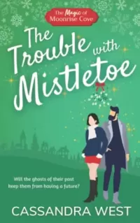 The Trouble with Mistletoe (Christmas Magic at Moonrise Cove)
