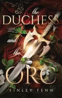 The Duchess and the Orc: A Monster Fantasy Romance (Orc Sworn)