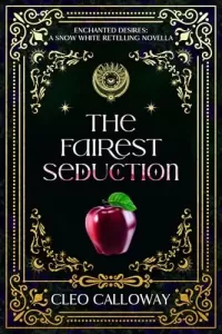 The Fairest Seduction: A Snow White Retelling Novella (Enchanted Desires #2)