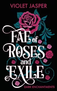 Fae of Roses and Exile: Inspired by Beauty and the Beast (Dark Enchantments #2)