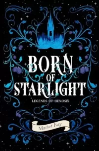 Born of Starlight: A Loose Rapunzel Retelling (Legends of Henosis #1)