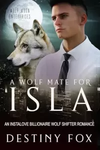 A Wolf Mate for Isla: An Instalove Billionaire Wolf Shifter Romance (Wolf Moon Enterprises #2)