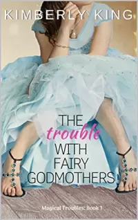 The Trouble with Fairy Godmothers (Magical Troubles #1)