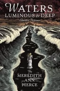 Waters Luminous & Deep: Shorter Fictions