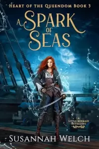 A Spark of Seas: A Little Mermaid Retelling (Heart of the Queendom #3)