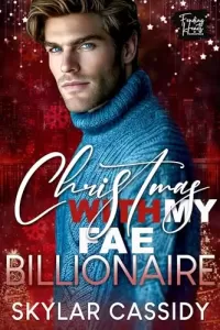 Christmas with my Fae Billionaire: A Spicy Small Town Fantasy Romance (Feuding Hearts Christmas)