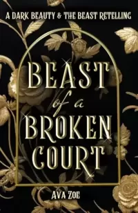 Beast of a Broken Court: A Dark Beauty and the Beast Retelling (Twisted Curses: A Collection of Dark Fairytale Retellings)