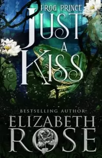 Just a Kiss: A Retelling of The Frog Prince (Tangled Tales #2)