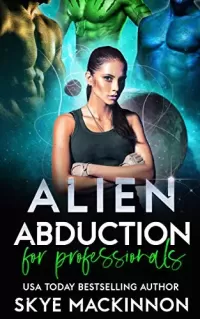 Alien Abduction for Professionals: Spicy Alien Reverse Harem Romance (The Intergalactic Guide to Humans #2)