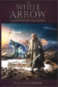 The White Arrow (The Bow of Hart Saga #3)