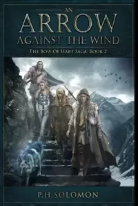An Arrow Against the Wind (The Bow of Hart Saga #2)