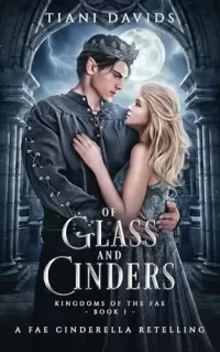 Of Glass and Cinders: A Fae Cinderella Retelling (Kingdoms of the Fae #1)