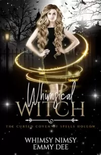 Whimsical Witch: A Quirky Urban Fantasy Romance (The Cursed Coven of Spells Hollow #3)