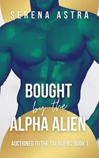 Bought by the Alpha Alien: An Alien Romance (Auctioned to the Tal Aliens #1)