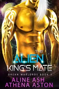 The Alien King’s Mate: A Sci-Fi Alien Abduction Romance (Orean Warlords #3)