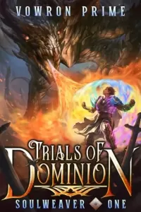 Trials of Dominion: A LitRPG Adventure (Soulweaver #1)