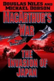 MacArthur's War: The Invasion of Japan