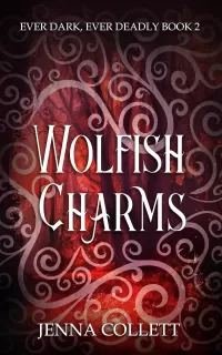 Wolfish Charms (Ever Dark, Ever Deadly #2)