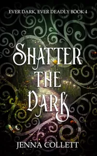 Shatter the Dark (Ever Dark, Ever Deadly #4)