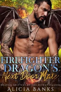 Firefighter Dragon's Next Door Mate: A Dragon Shifter Romance (Firefighter Dragons of the Secret Islands)