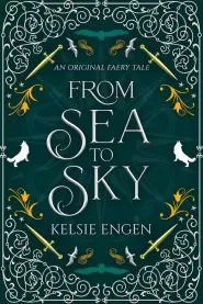 From Sea to Sky: a faery tale inspired by The Golden Mermaid (A Seven Kingdoms Faery Tale #4)