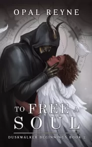 To Free a Soul: Duskwalker Beginnings (Duskwalker Beginnings #2)