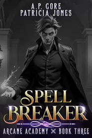 Spell Breaker: A Progression Fantasy Adventure (Arcane Academy #3)