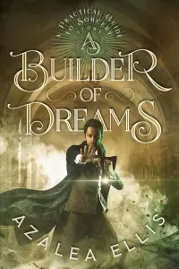 A Builder of Dreams: A Horror Progression Fantasy (A Practical Guide to Sorcery #6)