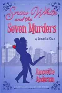 Snow White and the Seven Murders: A Romantic Cozy Novella (Fairy Tale Retelling Cozy Mystery #2)