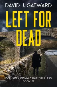 Left for Dead: A Yorkshire Murder Mystery (DCI Harry Grimm Crime Thrillers #22)