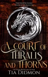 A Court of Thralls and Thorns: Throne of the Blood Fae (The Forth Guild #1)