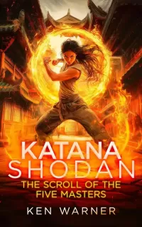 Katana Shodan: The Scroll of the Five Masters (The Katana Series #1)
