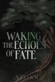 Waking the Echoes of Fate (The Saga of Ash and Oaths #1)